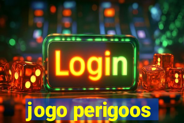 jogo perigoos